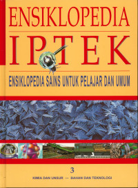 Ensiklopedia iptek : ensiklopedia sains untuk pelajar dan umum 3 kimia dan unsur-bahan dan teknologi