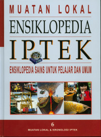 Muatan lokal :Ensiklopedia iptek : Ensiklopedia sains untuk pelajar dan umum 6 muatan lokal dan kronologi iptek