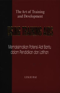 The Art of Training and Development Using Training AIDS : memaksimalkan potensi alat bantu dalam pendidikan dan pelatihan