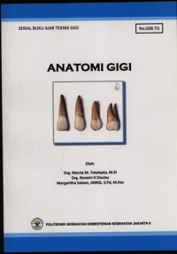 Anatomi Gigi : Serial Buku Ajar Teknik Gigi No.008.TG