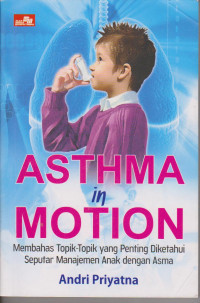 Asthma in Motion : membahas topik-topik yang penting diketahui seputar managemen anak dengan asma