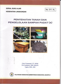 Penyehatan tanah dan Pengelolaan Sampah Padat ( A ) : Serial Buku Ajar Kesehatan Lingkungan No.011.KL