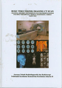 Buku Teks Teknik Imaging CT Scan : Cranium, Abdomen, Ekstremitas Atas, Eksstremitas Bawah, Columna Vertebralis, Thorax, Angiografi, Cardiak