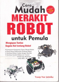 Cara mudah merakit robot untuk pemula : Mengupas tuntas segala hal tentang Robot Cetakan 1