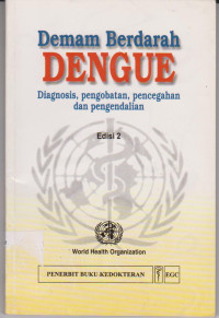 Demam Berdarah Dengue : Diagnosis, Pengobatan, Pencegahan dan Pengendalian