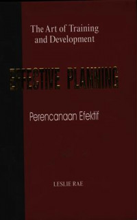 The Art of Training and Development EFFECTIVE PLANNING Perencanaan Effectif