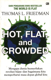 Hot, Flat, and Crowded: Mengapa Dunia Butuh Revolusi Hijau dan Bagaimana Cara Memperbaruhi Masa Depan Global Kita.