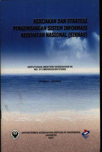 Kebijakan dan Strategi Pengembangan Sistem Informasi Kesehatan Nasional (SIKNAS)