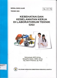 Kesehatan dan Keselamatan Kerja di Laboratorium Teknik Gigi : Serial Buku Ajar Teknik Gigi No. 011.TG