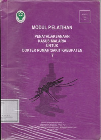 Modul Pelatihan Penatalaksana Kasus Malaria Untuk Dokter Rumah Sakit Kabupaten 7