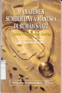 Manajemen Sumber Daya Manusia di Rumah Sakit : Suatu Pendekatan Sistem