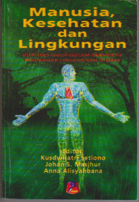 Manusia, Kesehatan dan Lingkungan : Kualitas Hidup dalam Perspektif Perubahan Lingkungan Global