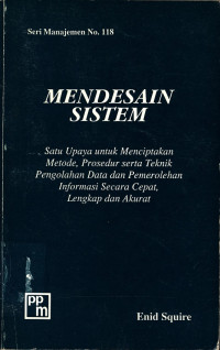 Mendesain Sistem: Satu Upaya untuk Menciptakan Metode, Prosedur serta Teknik Pengolahan data dan Pemerolehan Informasi secara cepat, lengkap akurat