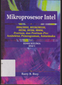 Mikroprosesor Intel 8086/8088,80186/80188,80286,80386,80486 Pentinum, dan  Pentinum-Pro : Arsitektur, Pemograman, Antarmuka Edisi 5 Jilid 1