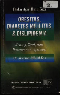 Buku Ajar Ilmu Gizi Obesitas, Diabetes Melitus, & Dislipidemia : Konsep, Teori dan Penanganan Aplikatif