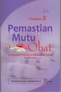 Pemastian Mutu Obat : Kompendium Pedoman & Bahan-Bahan terkait GMP dan Insfeksi Volume 2