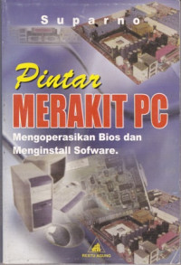 Pintar Merakit PC : mengoperasikan bios dan mengintall sofware