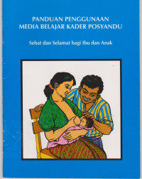 Panduan Penggunaan Media Belajar Kader Posyandu : sehat dan selamat bagi ibu dan anak