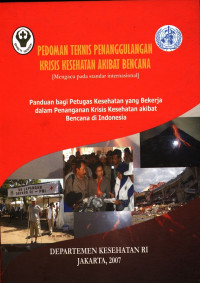 Pedoman Teknis Penanggulangan Krisis Kesehatan Akibat Bencana ( Mengacu pada standar internasional )