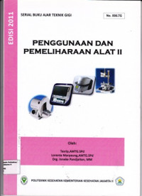 Penggunaan dan Pemeliharaan Alat II:  Serial Buku Ajar Teknik Gigi No.006.TG