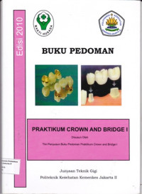 Buku Pedoman Praktikum Crown and Bridge I : Jurusan Teknik Gigi