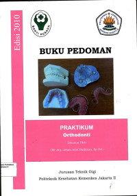 Praktikum Orthodonti, Buku Pedoman Teknik Gigi Edisi 2010