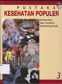 Pustaka Kesehatan Populer 3 : Kehamilan dan Tumbuh Kembang Anak