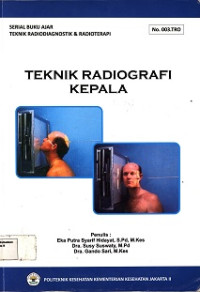 Teknik Radiografi Kepala : Serial Buku Ajar No.003 TRO