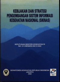 Kebijakan dan Strategi Pengembangan Sistem Informasi Kesehatan Nasional (SIKNAS)