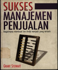 Sukses Manajemen Penjualan : bagaimana membuat tim anda menjadi yang terbaik