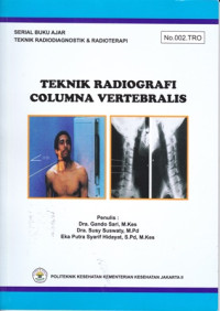 Teknik Radiodiagnostik dan Radioterapi Teknik Radiografi Columna Vertebralis : Serial Buku Ajar  No.002.TRO