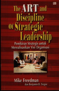 The Art and Discipline of Strategic Leadership : pemikiran strategis untuk merealisasikan visi organisasi