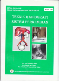 Sistem Perkemihan : Teknik Radiodiagnistik dan Radioterapi Teknik Radiografi Serial Buku Ajar TRO No.001