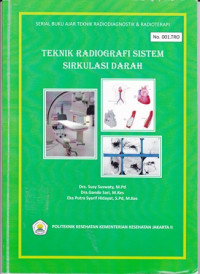 Teknik Radiografi : Sistem Sirkulasi darah, Serial Buku Ajar Teknik Radiodiagnostik & Radioterapi