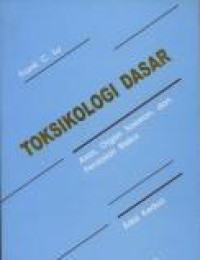 Toksikologi Dasar : asas, organ sasaran, dan penilaian risiko Edisi Kedua