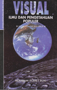 Visual Ilmu dan Pengetahuan Populer untuk Pelajar dan Umum : Memahami Planet Bumi