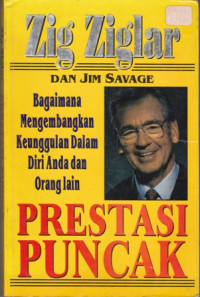 Prestasi Puncak : Bagimana Mengembangkan Keunggulan Dalam diri Anda dan Orang Lain