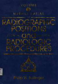 Merrill Atlas of Radiographic Positions and Radiologic Procedures : Volume Three Eleventh Edition