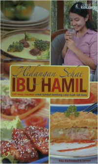 Hidangan Sehat Ibu Hamil: 100 Resep Masakan Untuk Tumbuh Kembang Calon Buah Hati anda.