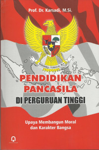 Pendidikan Pancasila di Perguruan Tinggi : Upaya Membangun Moral dan Karakter bangsa