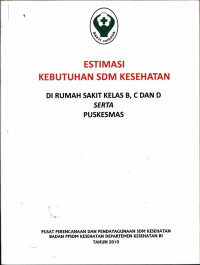 Estimasi Kebutuhan SDM Kesehatan di Rumah Sakit Kelas B, C dan D Serta Puskesmas