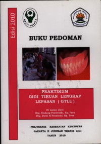 Buku Pedoman Praktikum Gigi Tiruan lengkap Lepasan ( GTLL ) : Jurusan Teknik Gigi