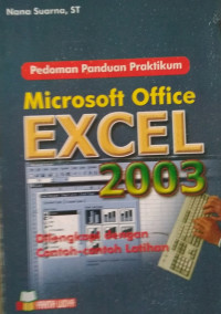 Pedoman Panduan Praktikum Microsoft Office Excel 2003 dilengkapi dengan contoh-contoh latihan