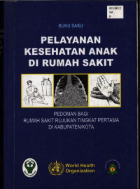 Pelayanan Kesehatan Anak di Rumah Sakit : Pedoman Bagi Rumah Sakit Rujukan Tingkat Pertama di Kabupaten/Kota