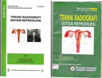 Teknik Radiografi Sistem Reproduksi : Serial Buku Ajar Teknik Radiodiagnostik dan Radioterapi No. 002 TRO