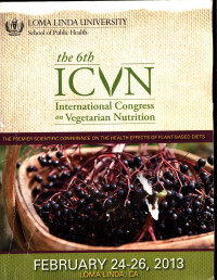 The 6 th ICVN International Congres on vegetarian Nutrition : The Premier Scientific conference on the health effects of plant based diets