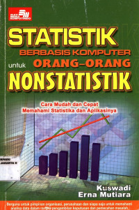 Statistik Berbasis Komputer Untuk Orang-Orang Non Statistik : cara mudah dan cepat memahami statistika dan aplikasinya