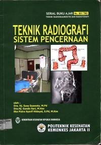 Teknik Radiografi Sistem Pencernaan : Serial Buku Ajar Teknik Radiografi No.001 TRO