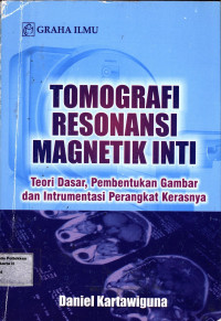 Tomografi Resonansi Magnetik Inti : Teori Dasar, Pembentukan Gambar dan Intrumentasi Perangkat Keras